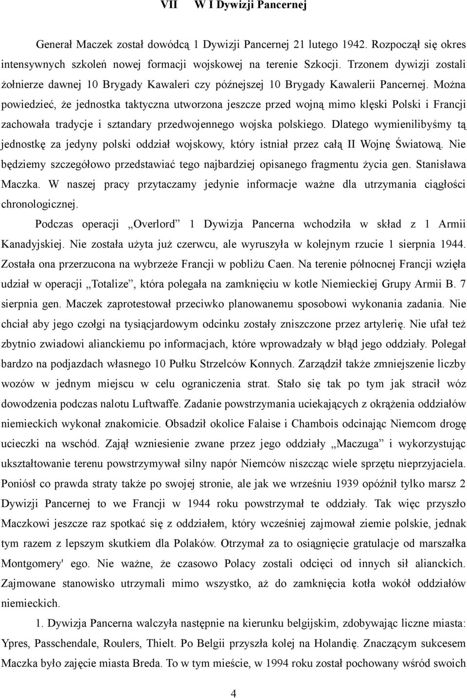 Można powiedzieć, że jednostka taktyczna utworzona jeszcze przed wojną mimo klęski Polski i Francji zachowała tradycje i sztandary przedwojennego wojska polskiego.