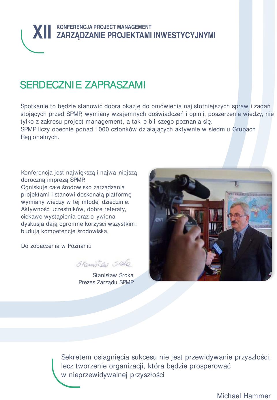 management, a także bliższego poznania się. SPMP liczy obecnie ponad 1000 członków działających aktywnie w siedmiu Grupach Regionalnych.