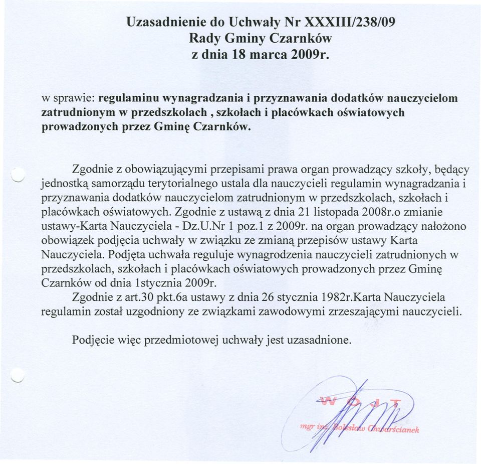 \ / Zgodnie z obowiazujacymi przepisami prawa organ prowadzacy szkoly, bedacy jednostka samorzadu terytorialnego ustala dla nauczycieli regulamin wynagradzania i przyznawania dodatków nauczycielom