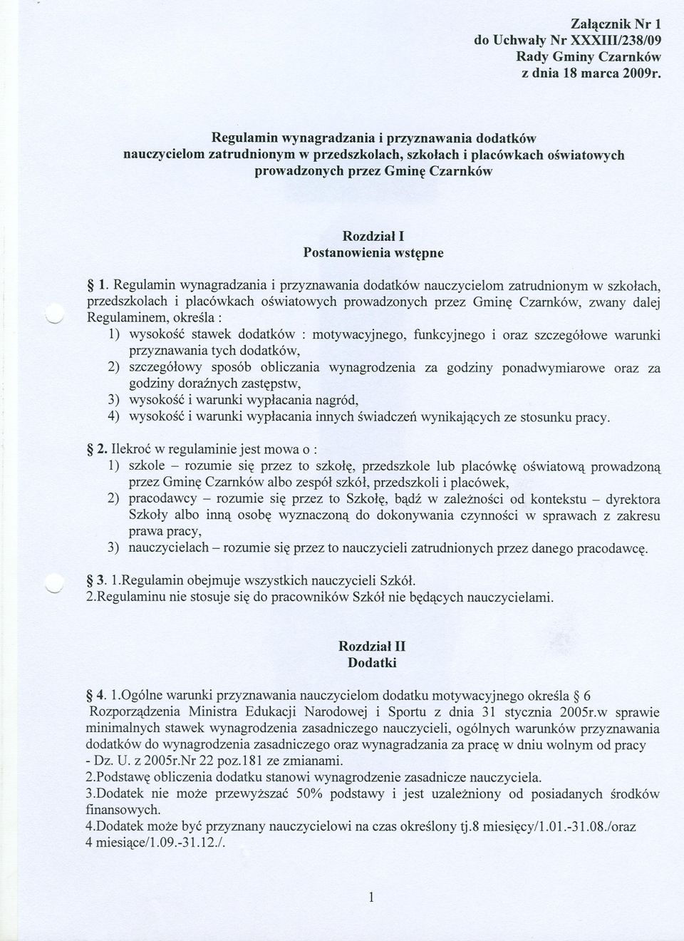 Regulamin wynagradzania i przyznawania dodatków nauczycielom zatrudnionym w szkolach, przedszkolach i placówkach oswiatowych prowadzonych przez Gmine Czarnków, zwany dalej Regulaminem, okresla: 1)