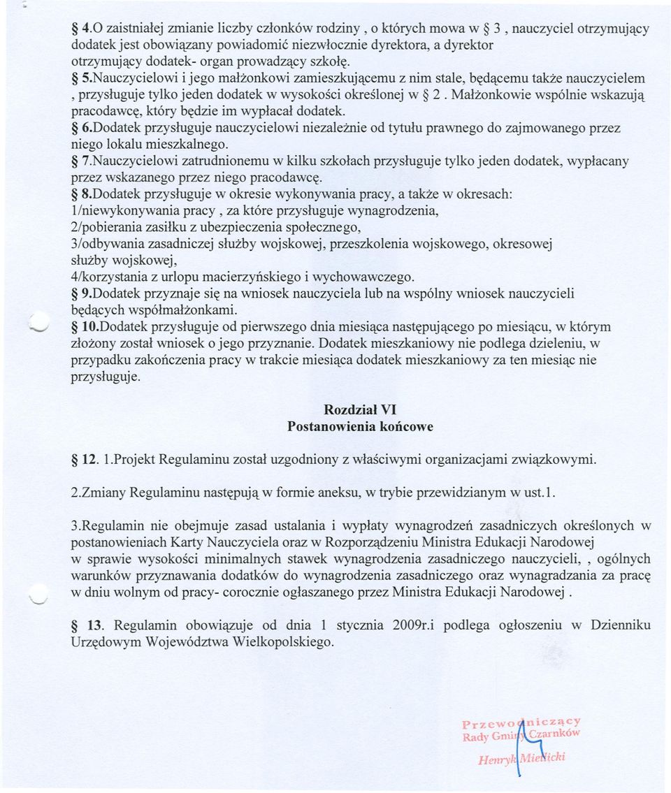 szkole. 5.Nauczycielowi i jego malzonkowi zamieszkujacemu z nim stale, bedacemu takze nauczycielem, przysluguje tylko jeden dodatek w wysokosci okreslonej w 2.