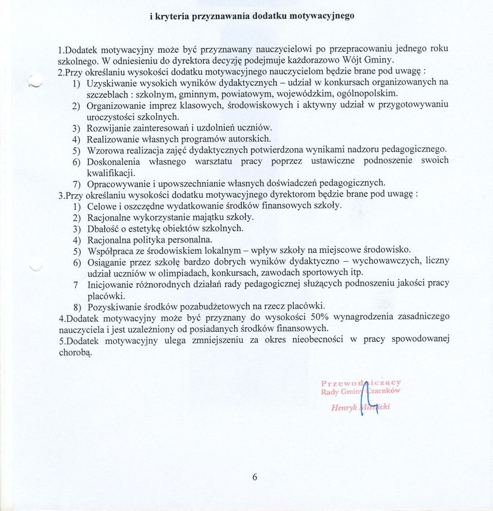 Przy okreslaniu wysokosci dodatku motywacyjnego nauczycielom bedzie brane pod uwage: 1) Uzyskiwaniewysokichwynikówdydaktycznych- udzial w konkursachorganizowanychna szczeblach: szkolnym, gminnym,