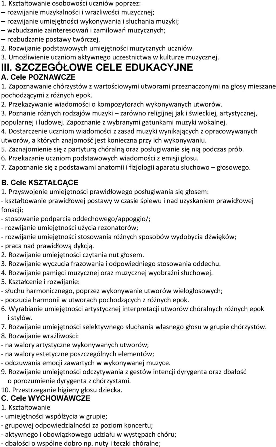 Cele POZNAWCZE 1. Zapoznawanie chórzystów z wartościowymi utworami przeznaczonymi na głosy mieszane pochodzącymi z różnych epok. 2. Przekazywanie wiadomości o kompozytorach wykonywanych utworów. 3.