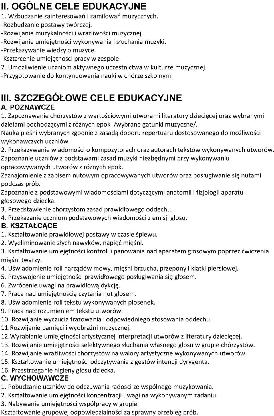 -Przygotowanie do kontynuowania nauki w chórze szkolnym. III. SZCZEGÓŁOWE CELE EDUKACYJNE A. POZNAWCZE 1.