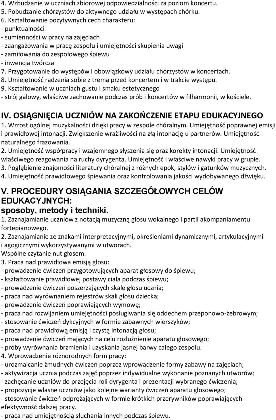 inwencja twórcza 7. Przygotowanie do występów i obowiązkowy udziału chórzystów w koncertach. 8. Umiejętność radzenia sobie z tremą przed koncertem i w trakcie występu. 9.