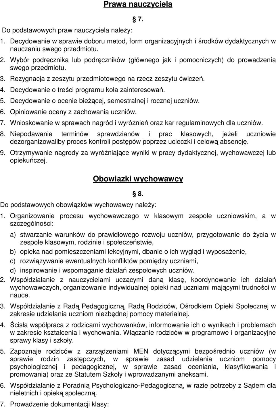 Decydowanie o treści programu koła zainteresowań. 5. Decydowanie o ocenie bieŝącej, semestralnej i rocznej uczniów. 6. Opiniowanie oceny z zachowania uczniów. 7.