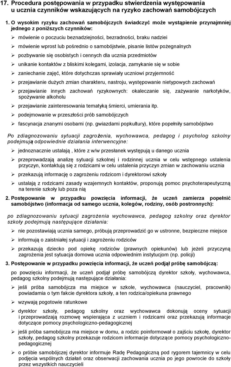 pośrednio o samobójstwie, pisanie listów pożegnalnych pozbywanie się osobistych i cennych dla ucznia przedmiotów unikanie kontaktów z bliskimi kolegami, izolacja, zamykanie się w sobie zaniechanie