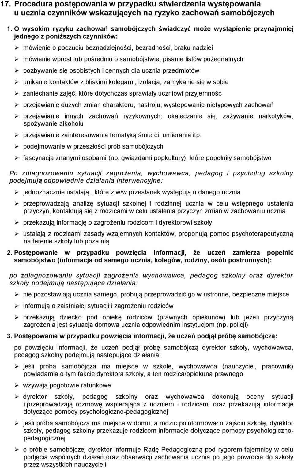 pośrednio o samobójstwie, pisanie listów pożegnalnych pozbywanie się osobistych i cennych dla ucznia przedmiotów unikanie kontaktów z bliskimi kolegami, izolacja, zamykanie się w sobie zaniechanie