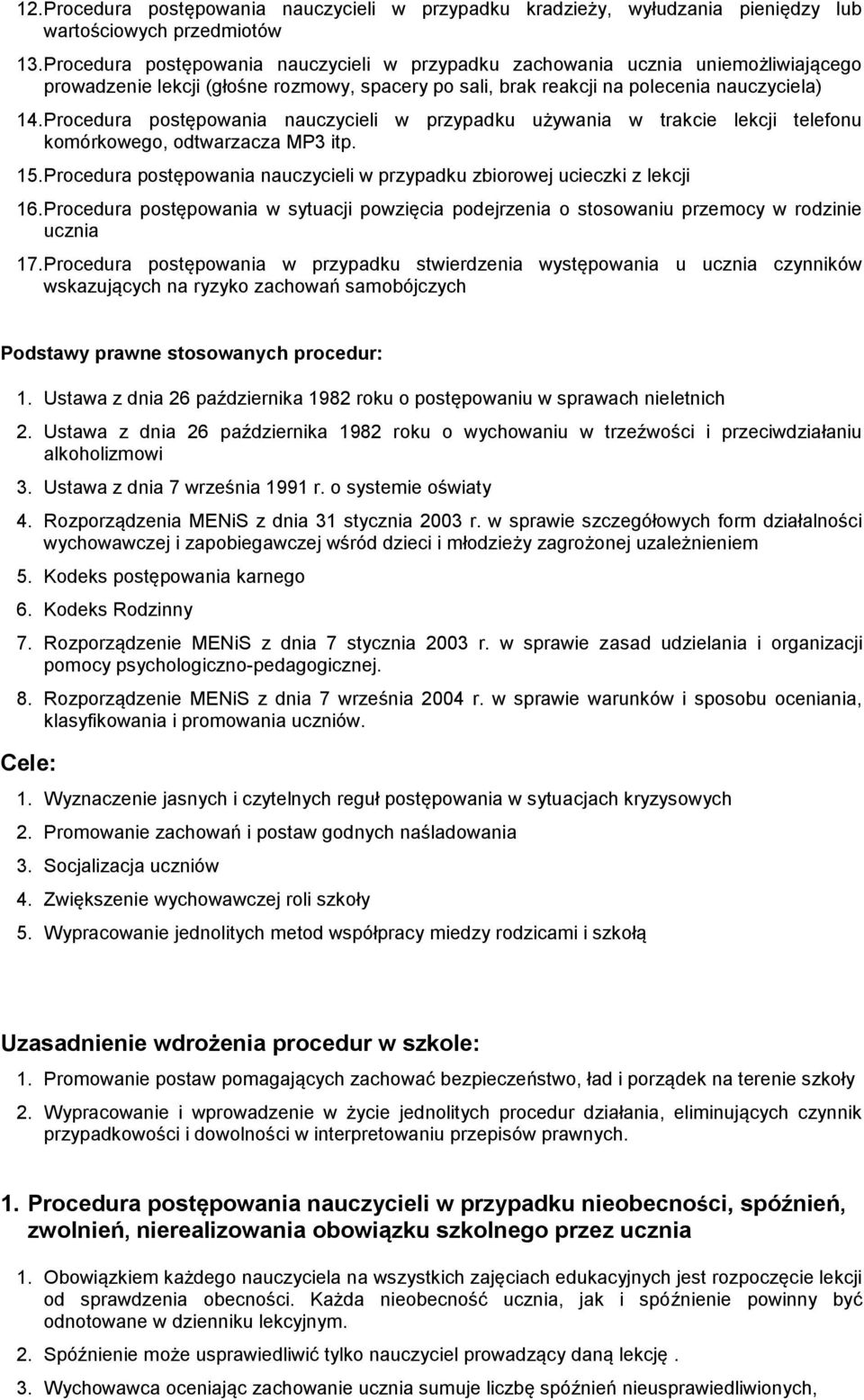 Procedura postępowania nauczycieli w przypadku używania w trakcie lekcji telefonu komórkowego, odtwarzacza MP3 itp. 15. Procedura postępowania nauczycieli w przypadku zbiorowej ucieczki z lekcji 16.