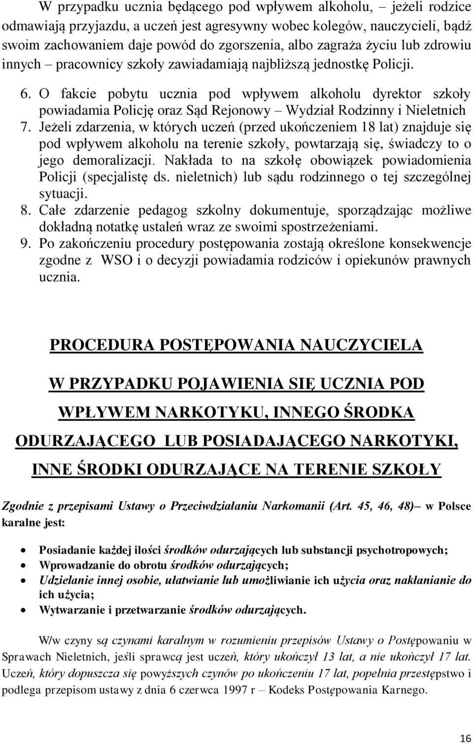 O fakcie pobytu ucznia pod wpływem alkoholu dyrektor szkoły powiadamia Policję oraz Sąd Rejonowy Wydział Rodzinny i Nieletnich 7.