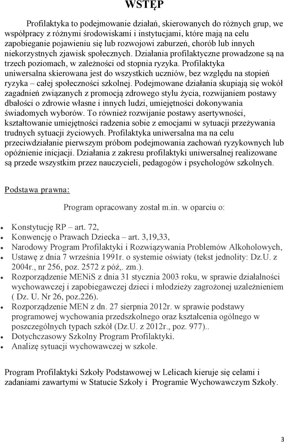 Profilaktyka uniwersalna skierowana jest do wszystkich uczniów, bez względu na stopień ryzyka całej społeczności szkolnej.