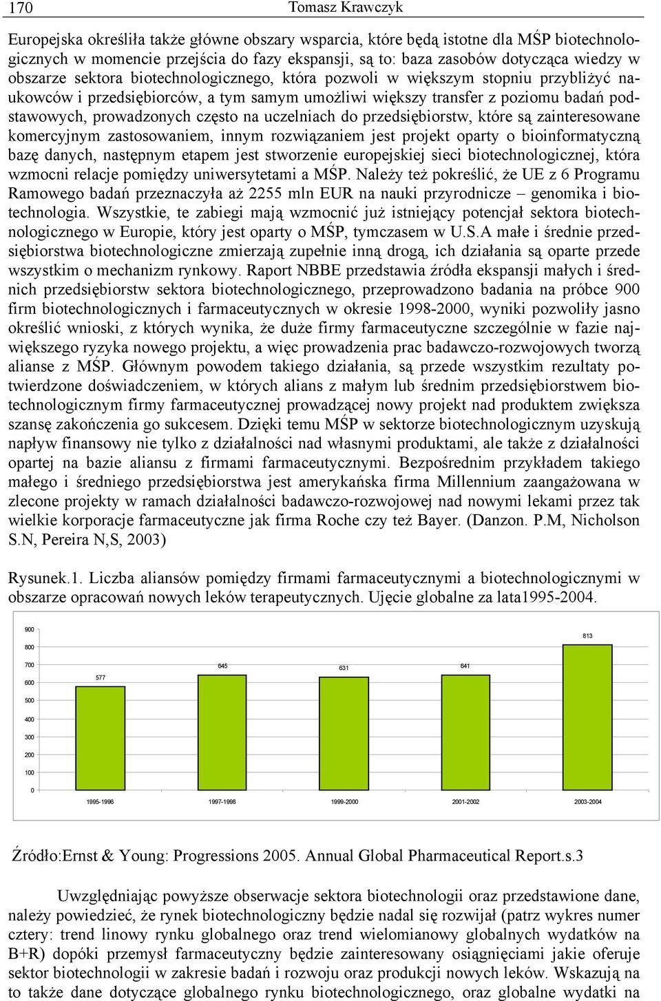 na uczelniach do przedsiębiorstw, które są zainteresowane komercyjnym zastosowaniem, innym rozwiązaniem jest projekt oparty o bioinformatyczną bazę danych, następnym etapem jest stworzenie