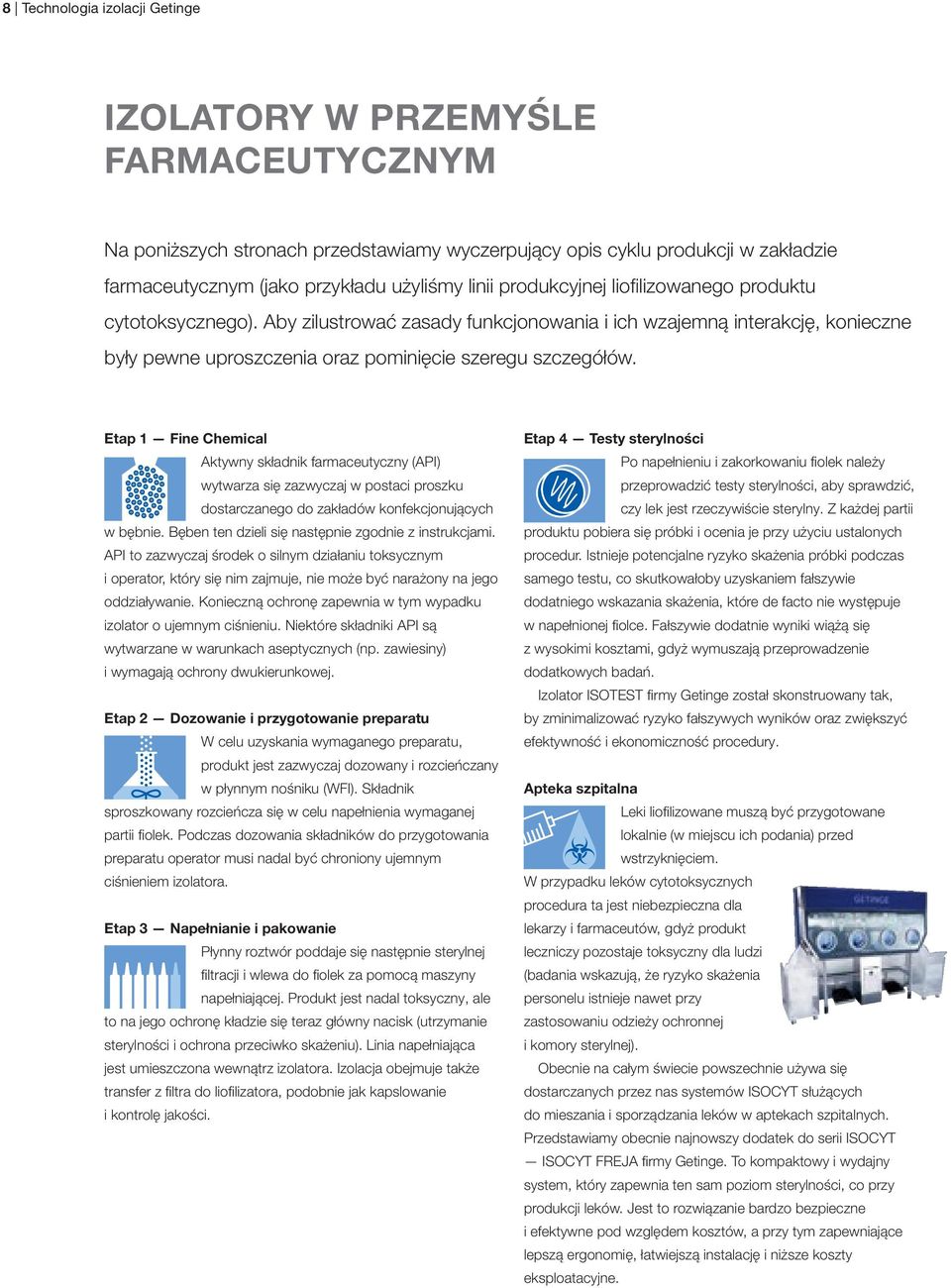 Etap 1 Fine Chemical Aktywny składnik farmaceutyczny (API) wytwarza się zazwyczaj w postaci proszku dostarczanego do zakładów konfekcjonujących w bębnie.