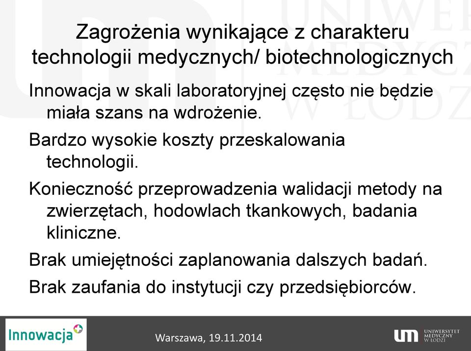 Bardzo wysokie koszty przeskalowania technologii.