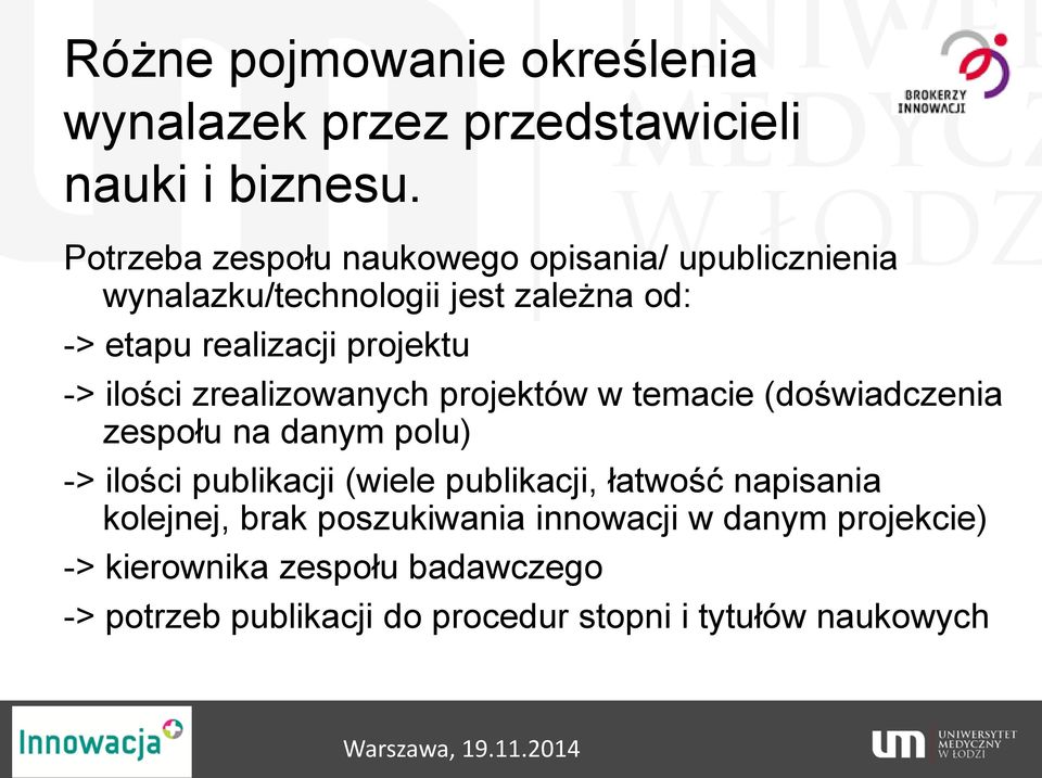 -> ilości zrealizowanych projektów w temacie (doświadczenia zespołu na danym polu) -> ilości publikacji (wiele