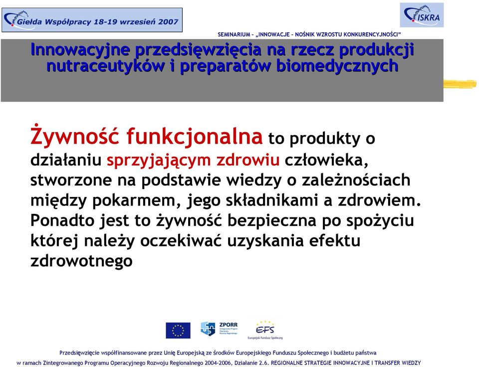 Ponadto jest to żywność bezpieczna po spożyciu której należy oczekiwać uzyskania efektu zdrowotnego i budżetu państwa w ramach