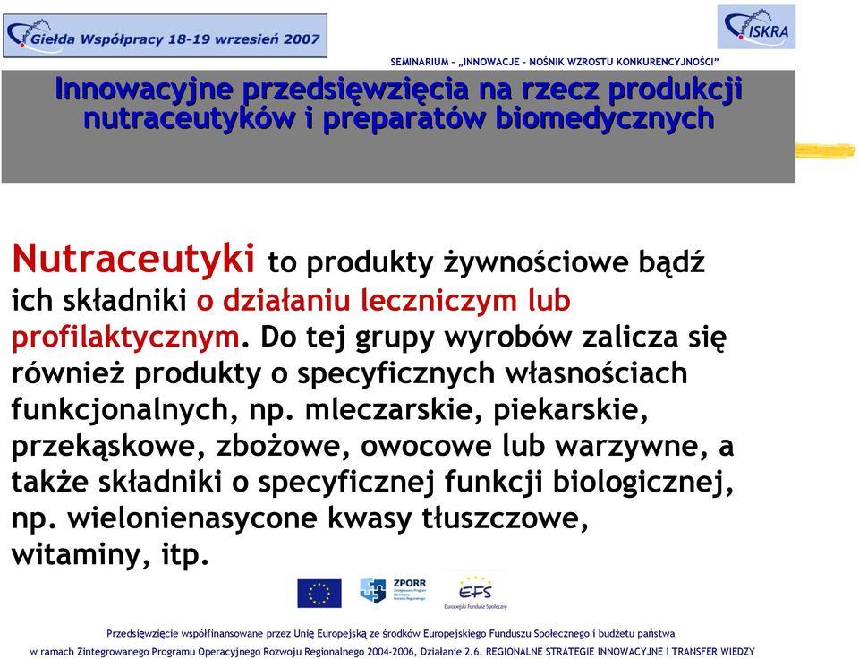 mleczarskie, piekarskie, przekąskowe, zbożowe, owocowe lub warzywne, a także składniki o specyficznej funkcji biologicznej, np.