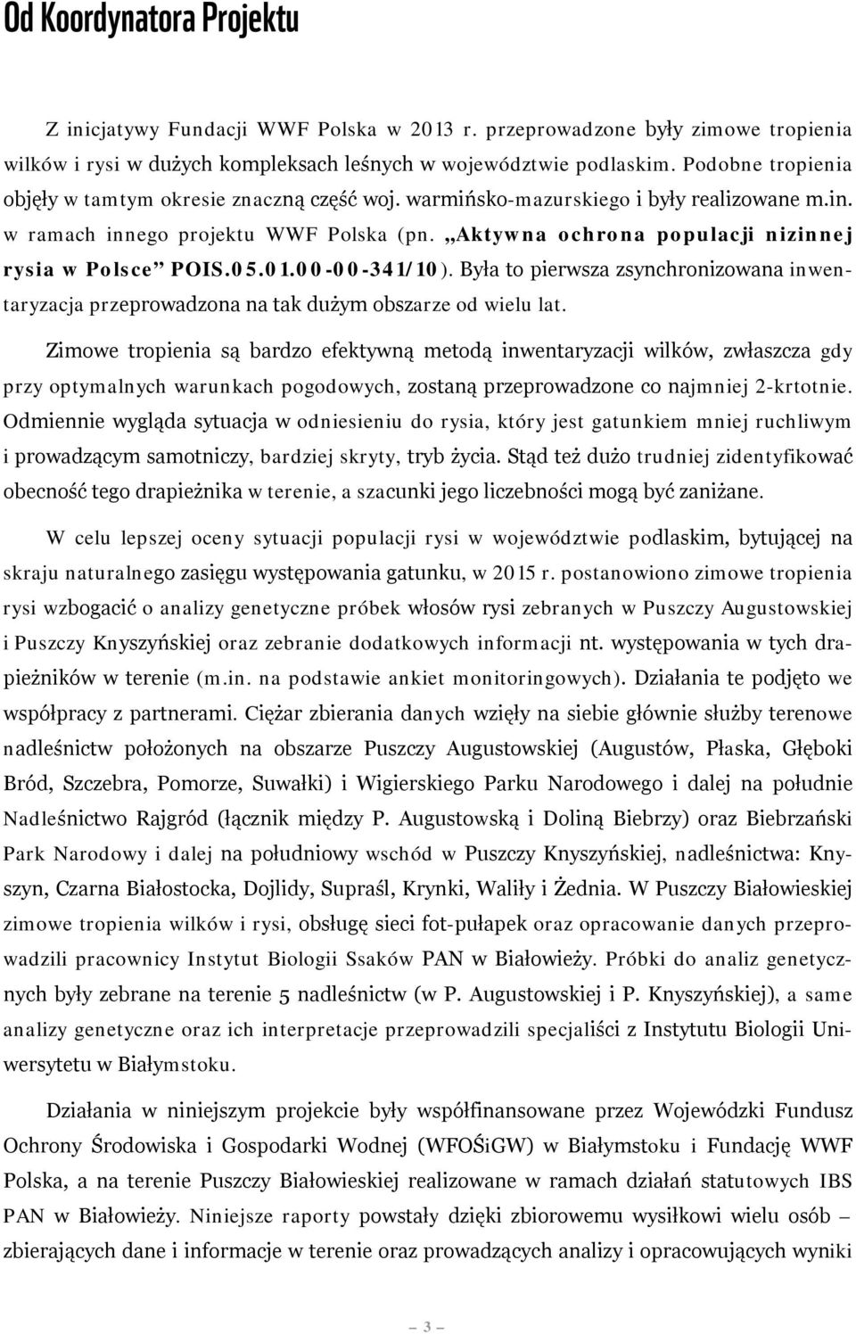 Aktywna ochrona populacji nizinnej rysia w Polsce POIS.05.01.00-00-341/10). Była to pierwsza zsynchronizowana inwentaryzacja przeprowadzona na tak dużym obszarze od wielu lat.