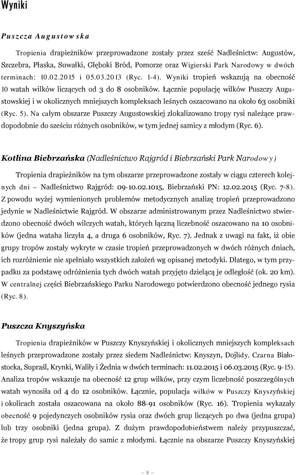 Łącznie populację wilków Puszczy Augustowskiej i w okolicznych mniejszych kompleksach leśnych oszacowano na około 63 osobniki (Ryc. 5).
