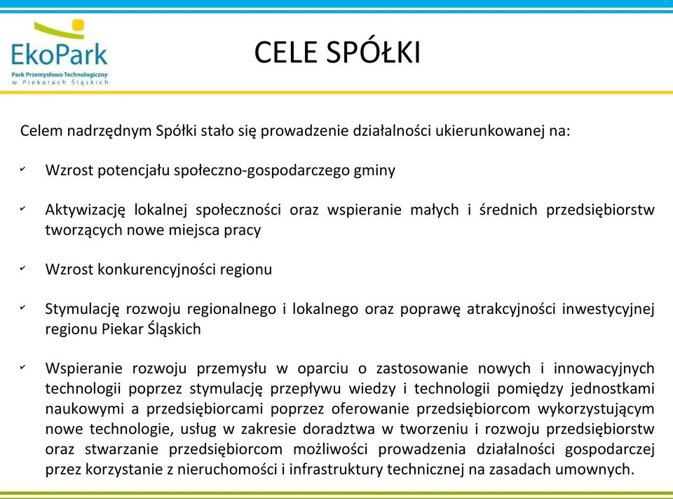 Wspieranie rozwoju przemysłu w oparciu o zastosowanie nowych i innowacyjnych technologii poprzez stymulację przepływu wiedzy i technologii pomiędzy jednostkami naukowymi a przedsiębiorcami poprzez