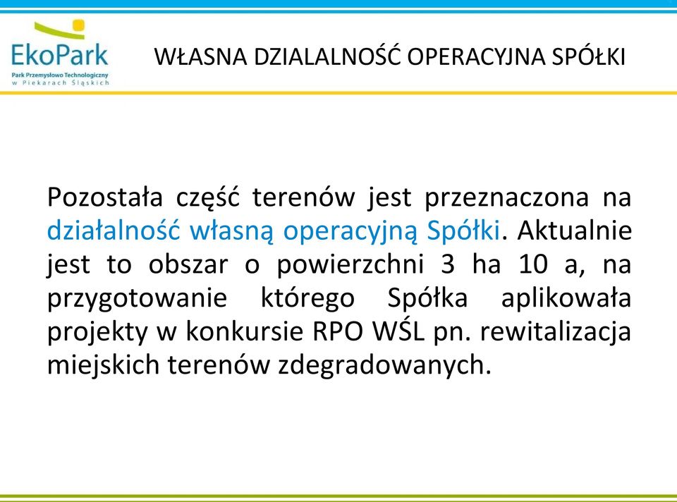 Aktualnie jest to obszar o powierzchni 3 ha 10 a, na przygotowanie