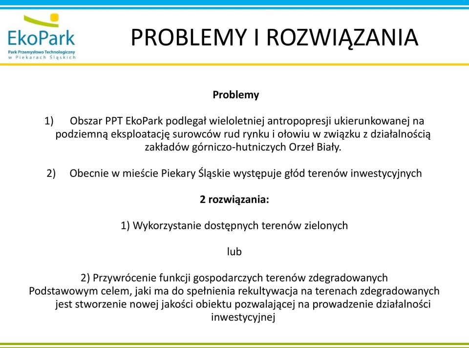 2) Obecnie w mieście Piekary Śląskie występuje głód terenów inwestycyjnych 2 rozwiązania: 1) Wykorzystanie dostępnych terenów zielonych lub 2)