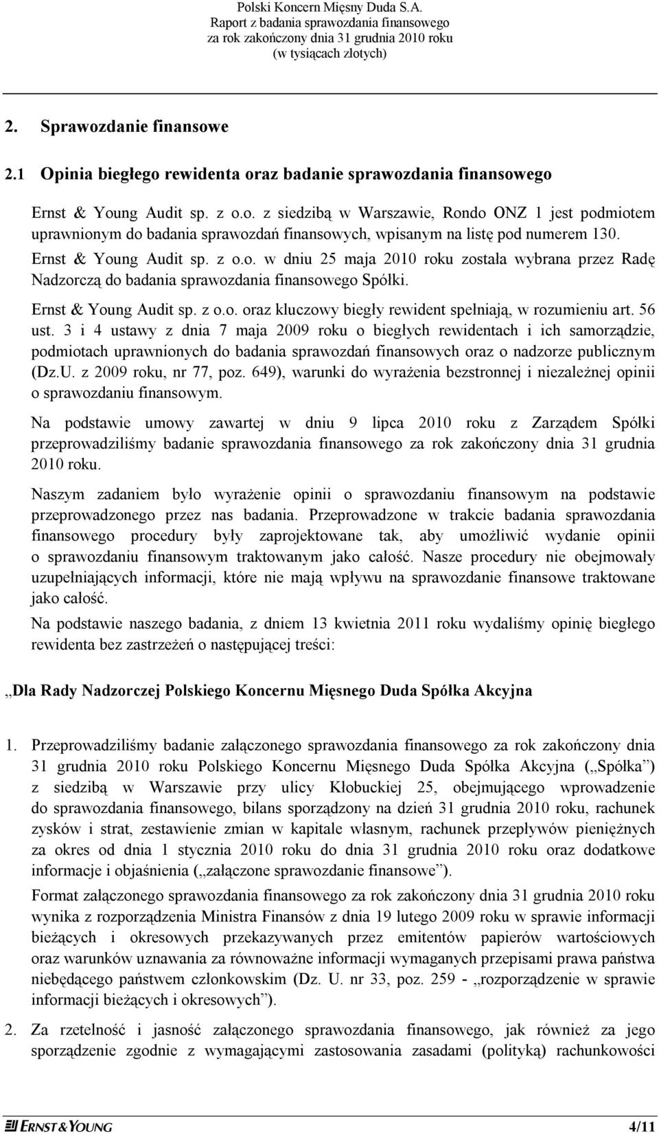 56 ust. 3 i 4 ustawy z dnia 7 maja 2009 roku o biegłych rewidentach i ich samorządzie, podmiotach uprawnionych do badania sprawozdań finansowych oraz o nadzorze publicznym (Dz.U.