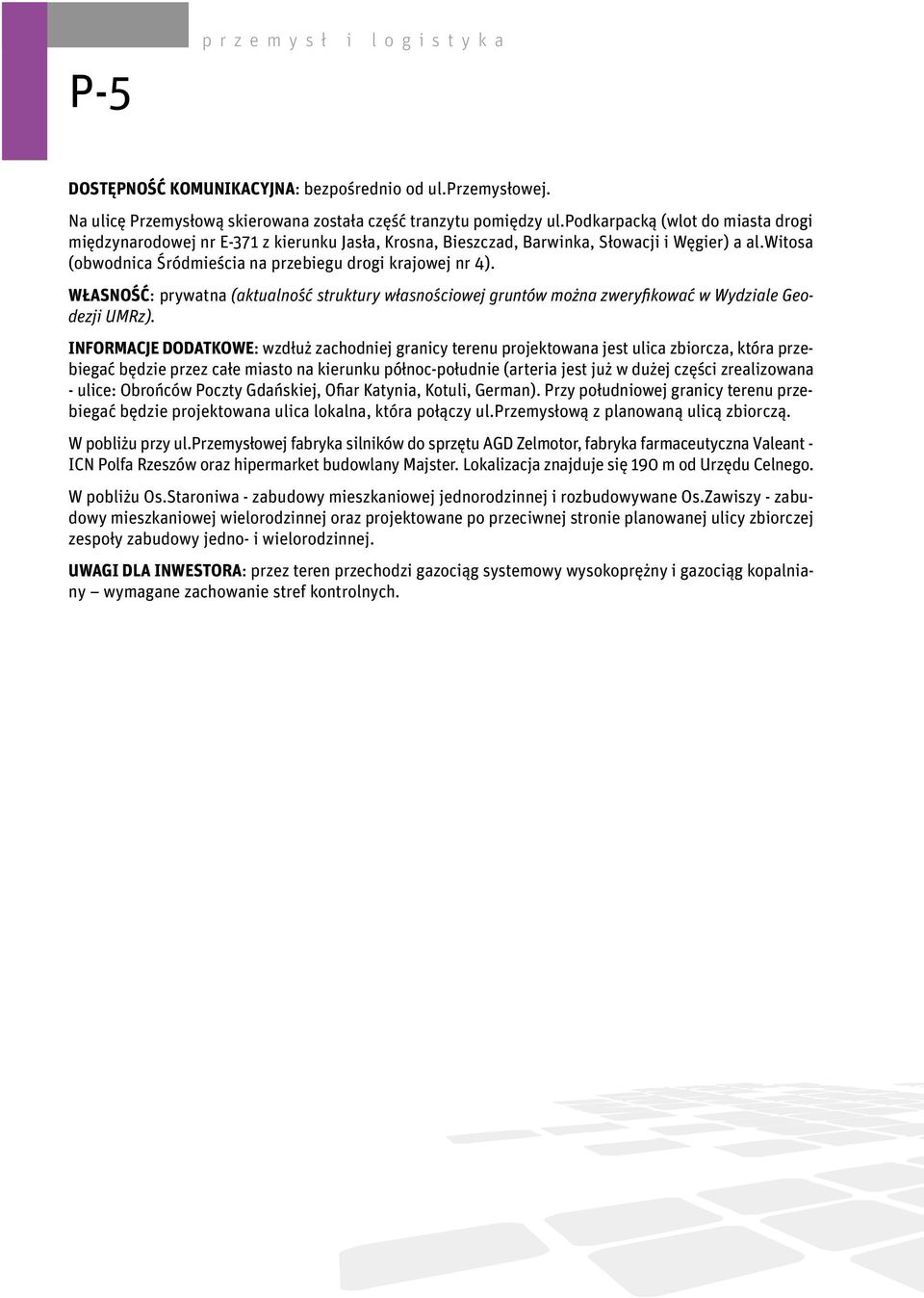 WŁASNOŚĆ: prywatna (aktualność struktury własnościowej gruntów można zweryfikować w Wydziale Geodezji UMRz).