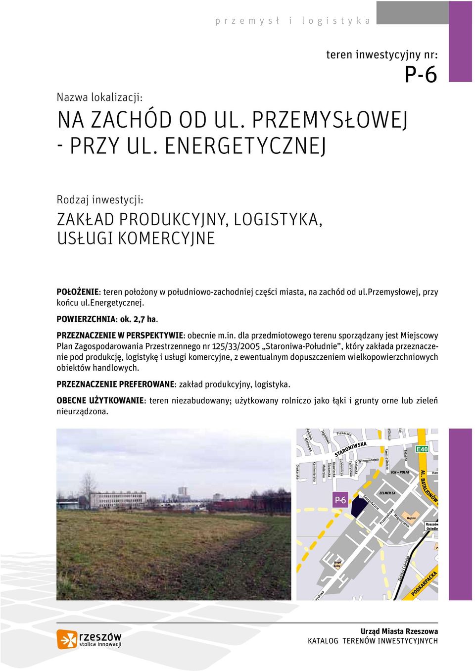 energetycznej. POWIERZCHNIA: ok. 2,7 ha. PRZEZNACZENIE W PERSPEKTYWIE: obecnie m.in.