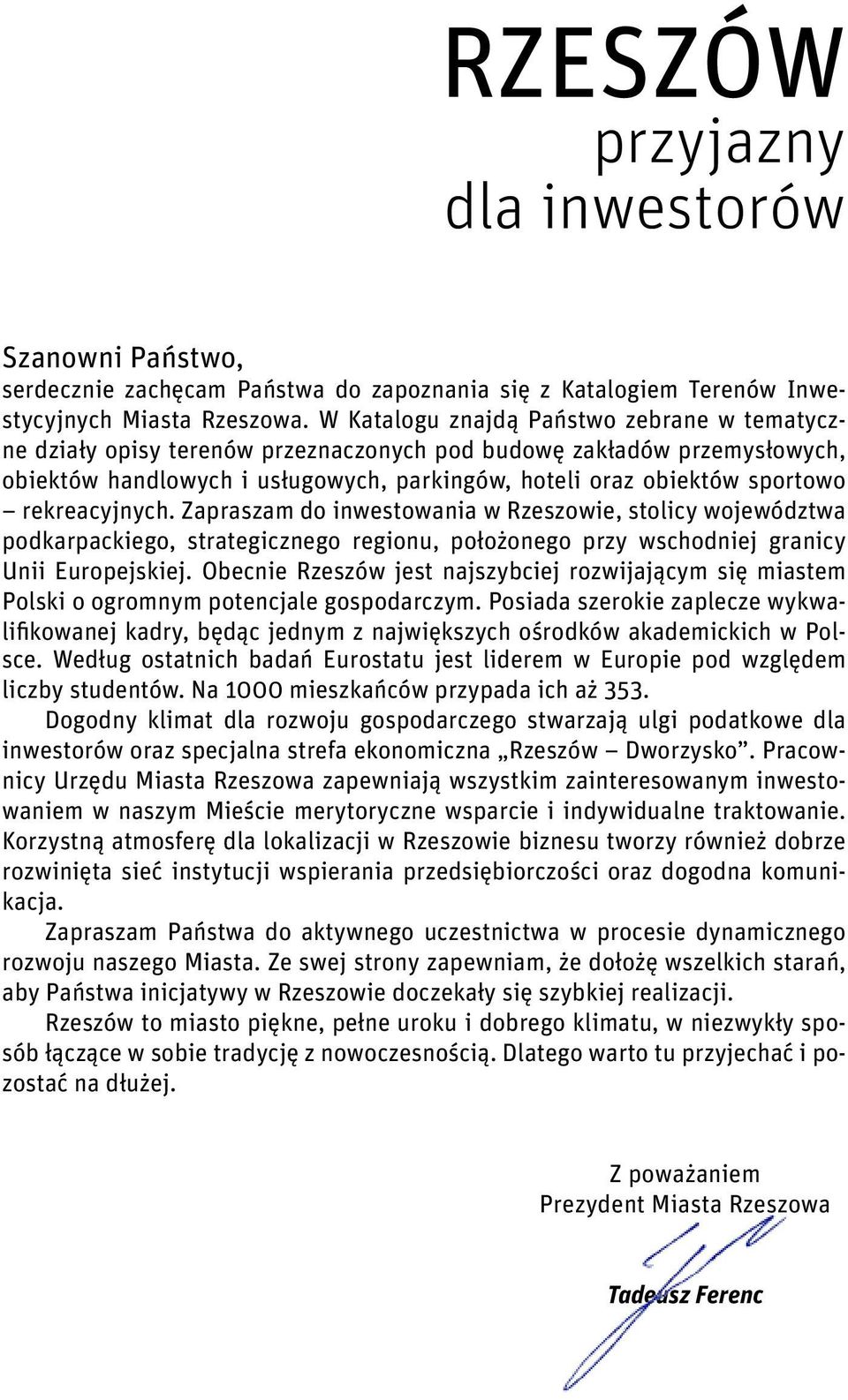 rekreacyjnych. Zapraszam do inwestowania w Rzeszowie, stolicy województwa podkarpackiego, strategicznego regionu, położonego przy wschodniej granicy Unii Europejskiej.