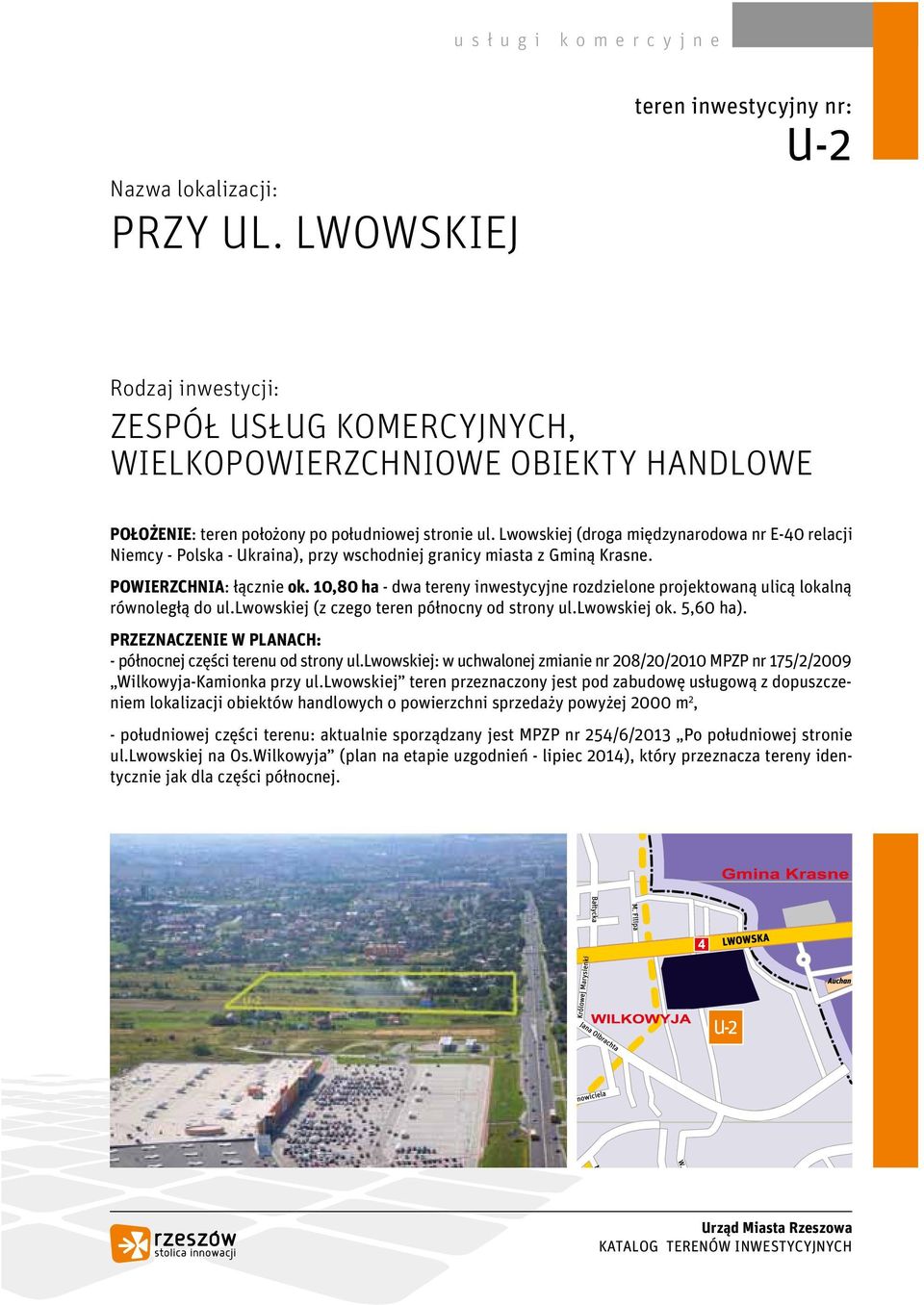 Lwowskiej (droga międzynarodowa nr E-40 relacji Niemcy - Polska - Ukraina), przy wschodniej granicy miasta z Gminą Krasne. POWIERZCHNIA: łącznie ok.
