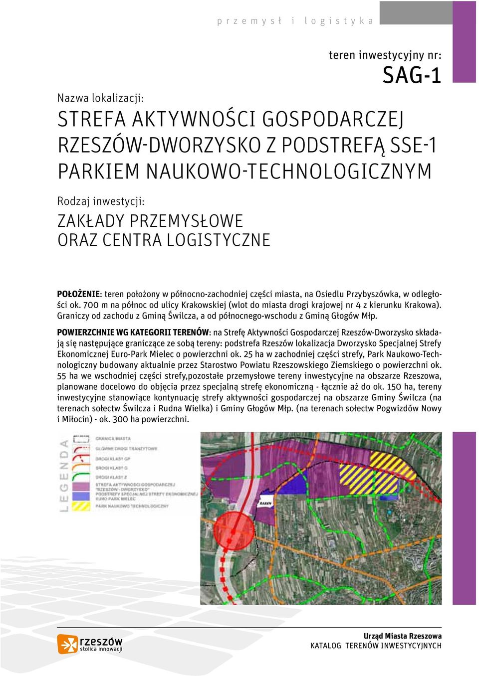 700 m na północ od ulicy Krakowskiej (wlot do miasta drogi krajowej nr 4 z kierunku Krakowa). Graniczy od zachodu z Gminą Świlcza, a od północnego-wschodu z Gminą Głogów Młp.