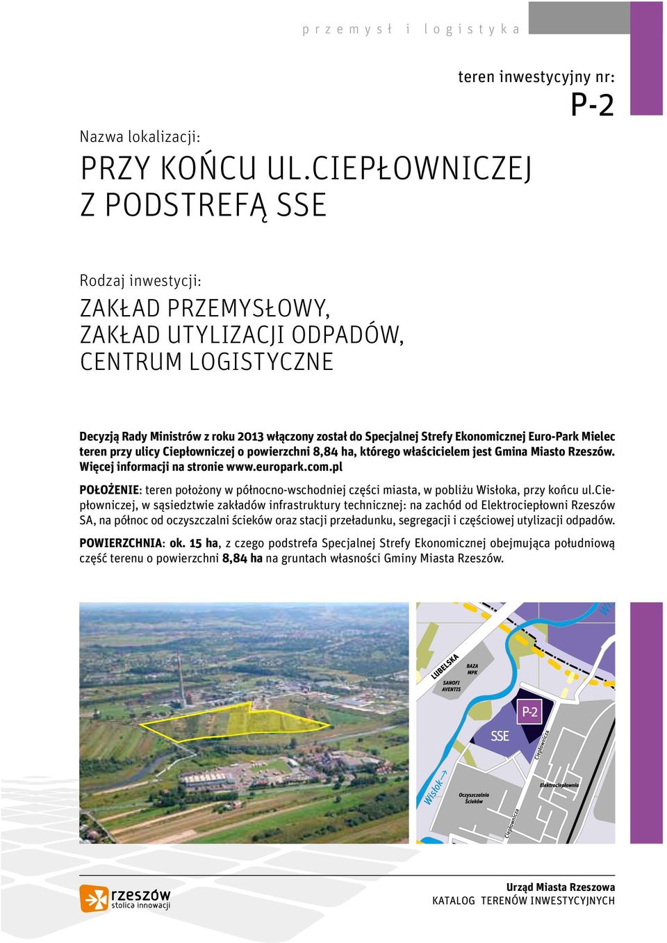 Specjalnej Strefy Ekonomicznej Euro-Park Mielec teren przy ulicy Ciepłowniczej o powierzchni 8,84 ha, którego właścicielem jest Gmina Miasto Rzeszów. Więcej informacji na stronie www.europark.com.