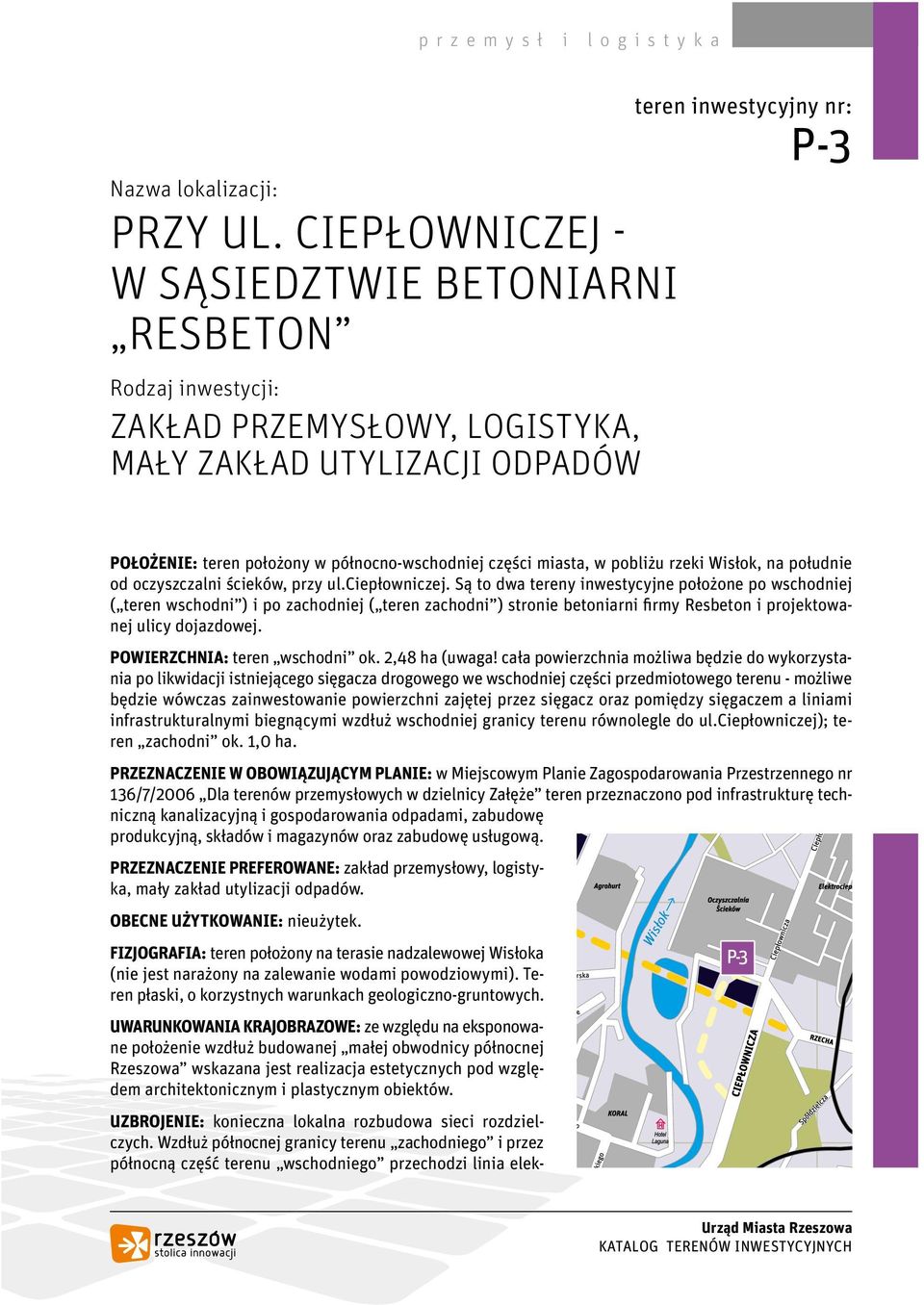 pobliżu rzeki Wisłok, na południe od oczyszczalni ścieków, przy ul.ciepłowniczej.