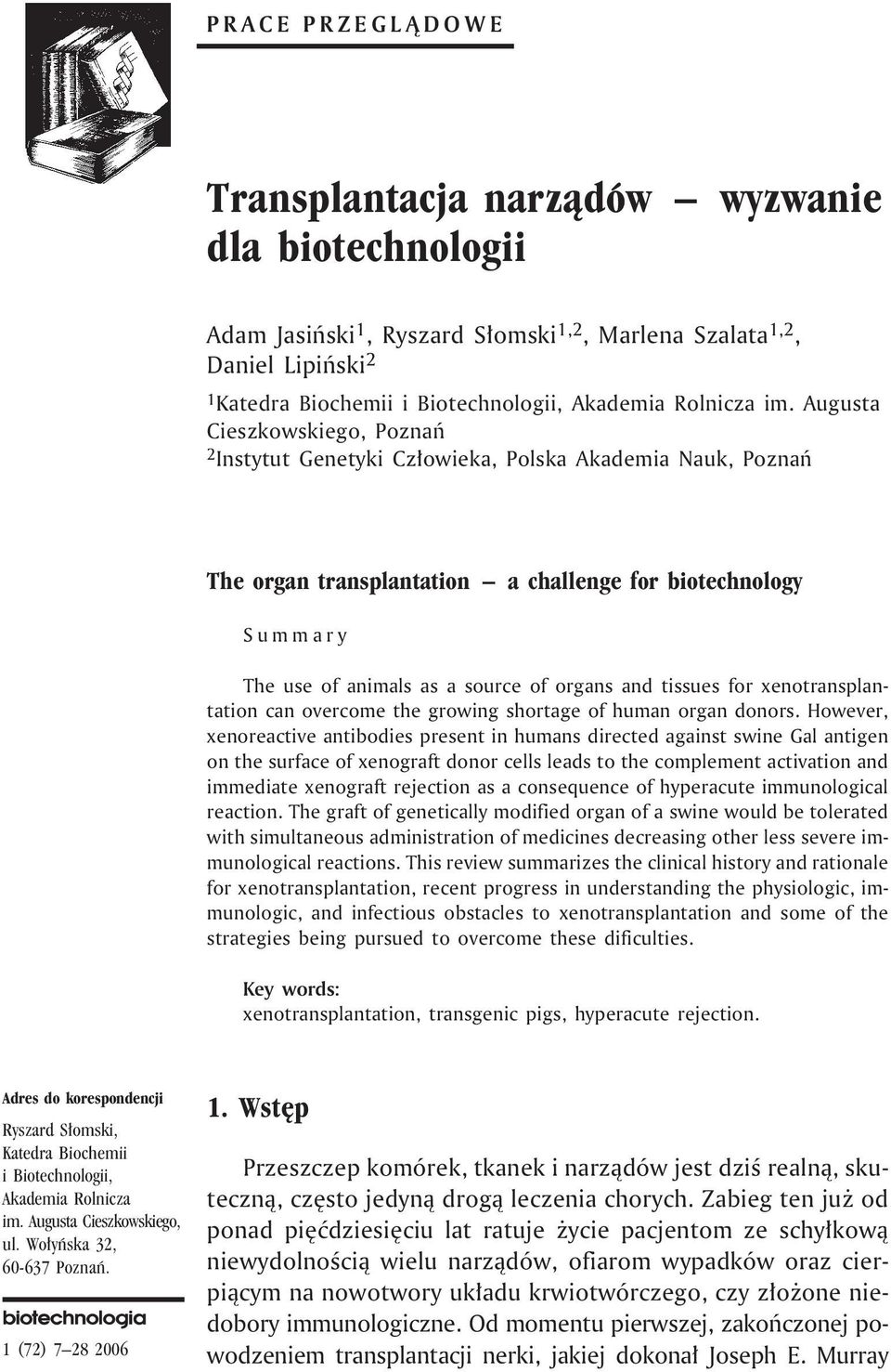 Augusta Cieszkowskiego, Poznañ 2 Instytut Genetyki Cz³owieka, Polska Akademia Nauk, Poznañ The organ transplantation a challenge for biotechnology Summary The use of animals as a source of organs and