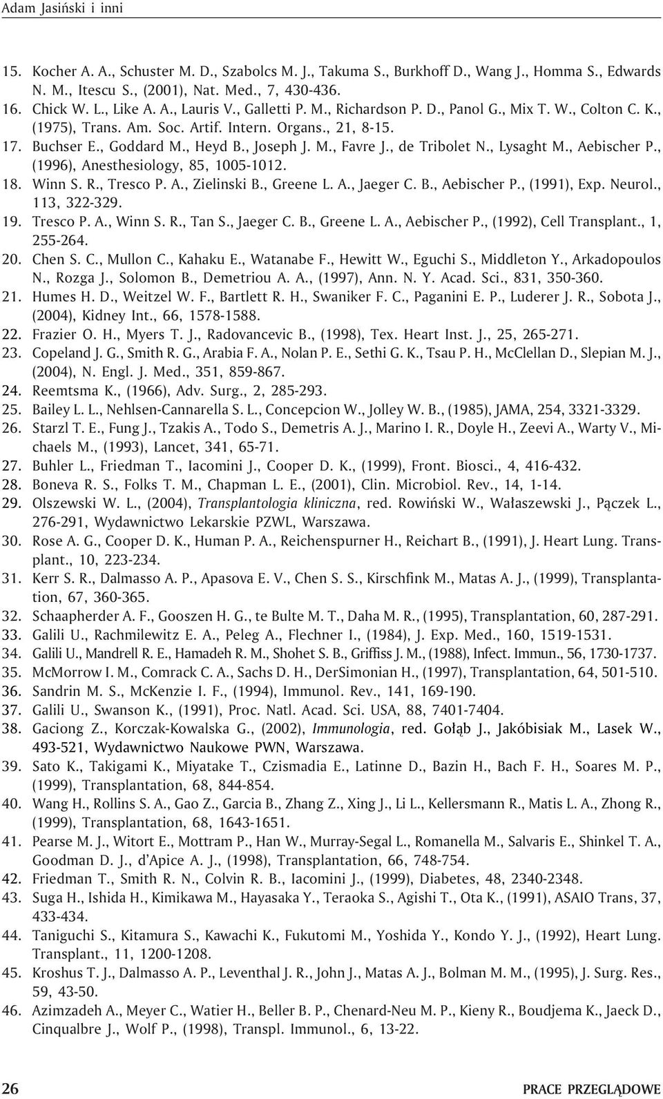 , de Tribolet N., Lysaght M., Aebischer P., (1996), Anesthesiology, 85, 1005-1012. 18. Winn S. R., Tresco P. A., Zielinski B., Greene L. A., Jaeger C. B., Aebischer P., (1991), Exp. Neurol.