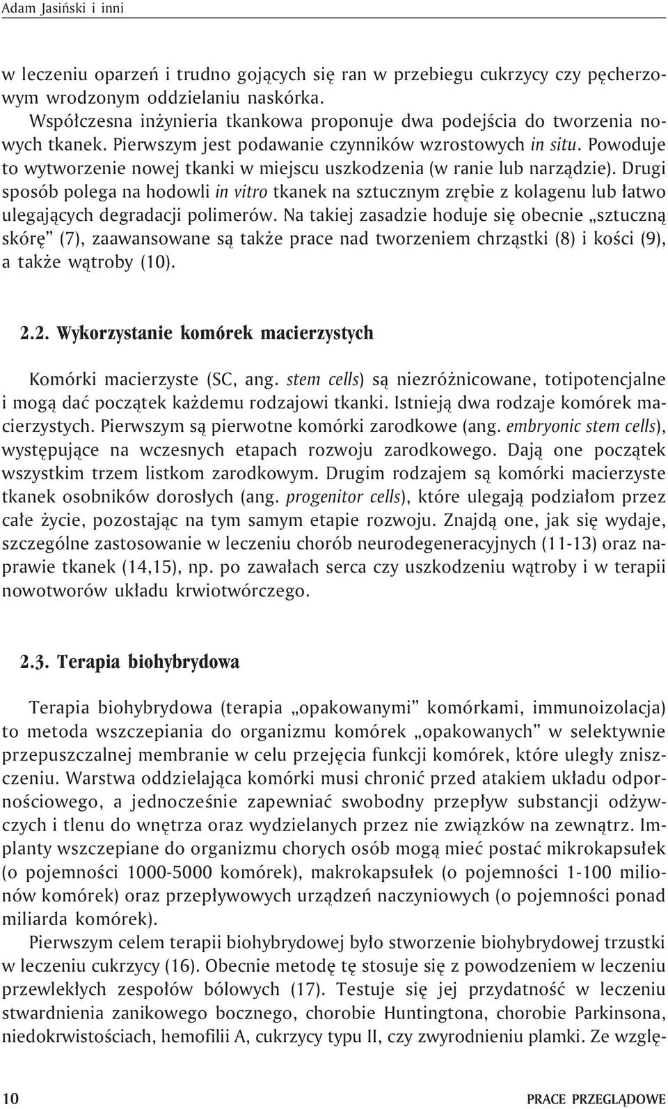 Powoduje to wytworzenie nowej tkanki w miejscu uszkodzenia (w ranie lub narz¹dzie).