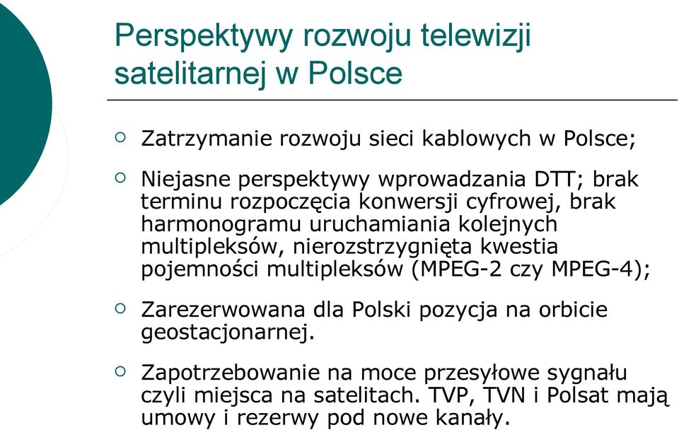 nierozstrzygnięta kwestia pojemności multipleksów (MPEG-2 czy MPEG-4); Zarezerwowana dla Polski pozycja na orbicie