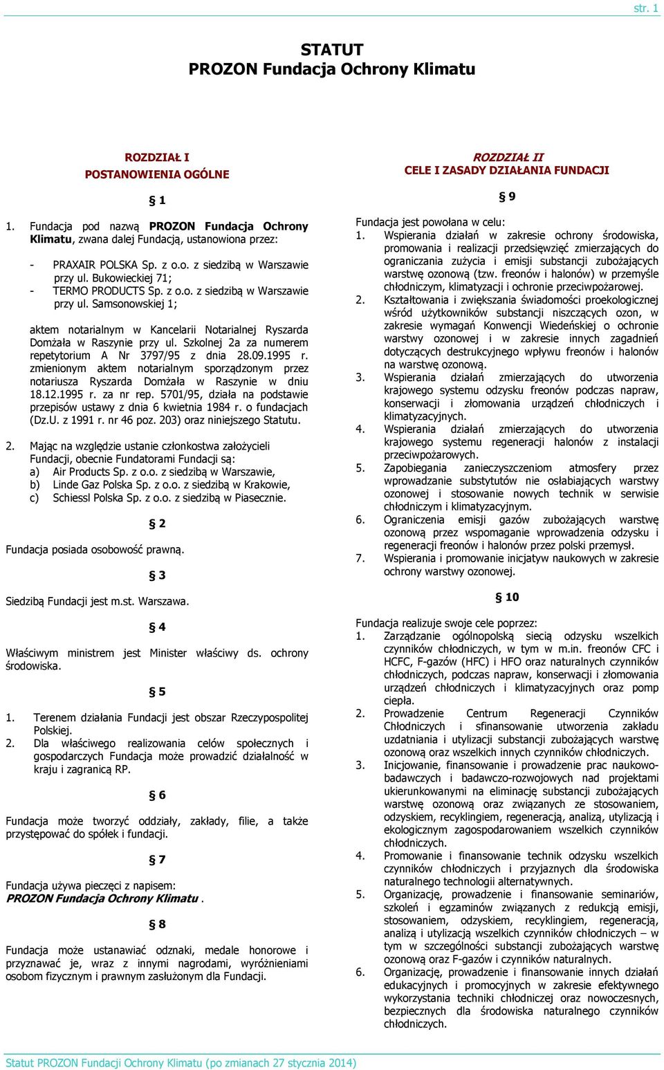 Szkolnej 2a za numerem repetytorium A Nr 3797/95 z dnia 28.09.1995 r. zmienionym aktem notarialnym sporządzonym przez notariusza Ryszarda Domżała w Raszynie w dniu 18.12.1995 r. za nr rep.