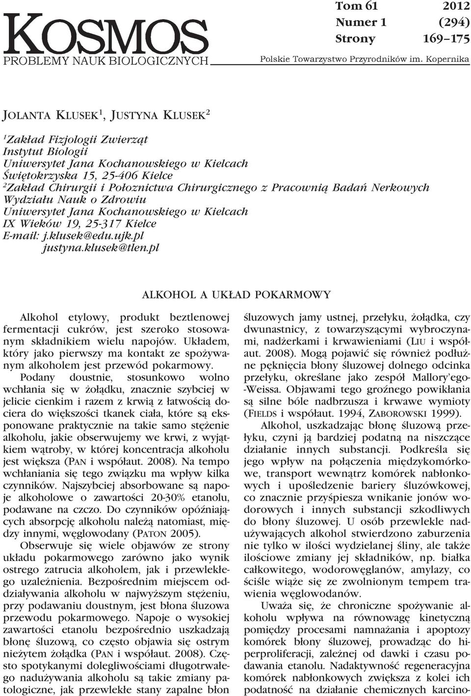 pl justyna.klusek@tlen.pl ALKOHOL A UKŁAD POKARMOWY Alkohol etylowy, produkt beztlenowej fermentacji cukrów, jest szeroko stosowanym składnikiem wielu napojów.