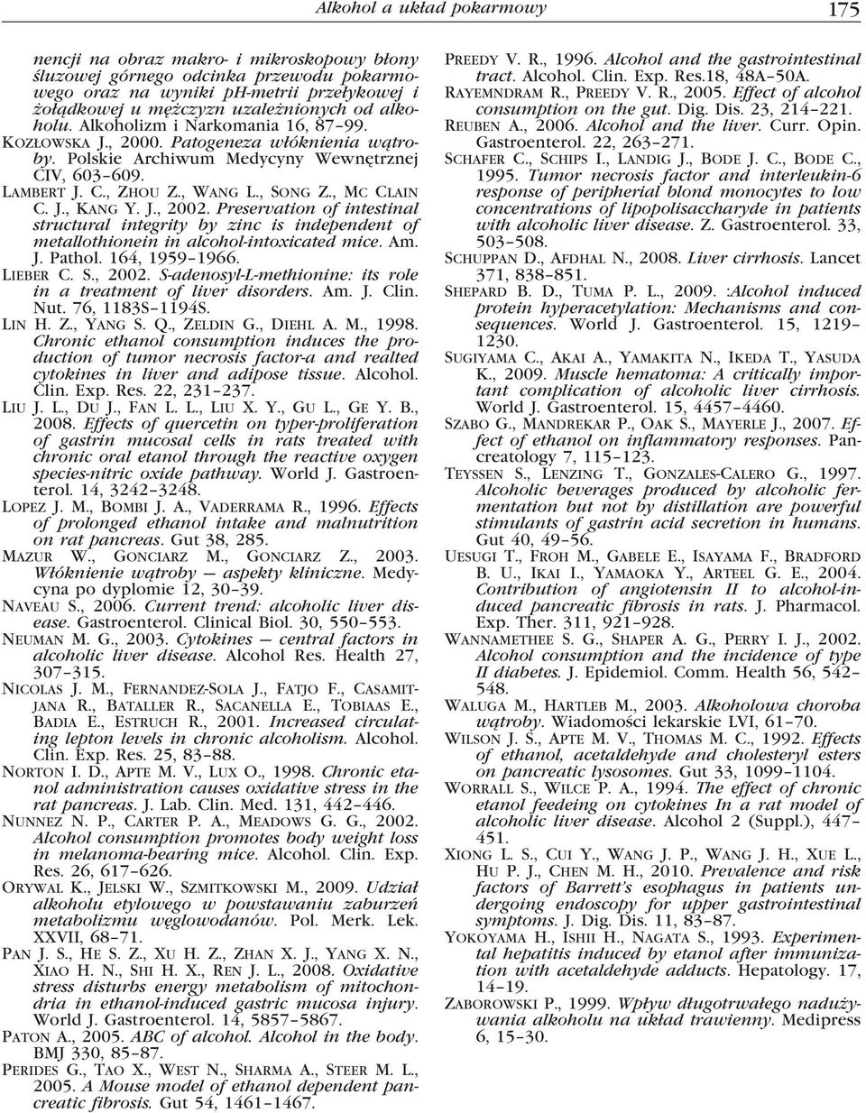 , Mc Clain C. J., Kang Y. J., 2002. Preservation of intestinal structural integrity by zinc is independent of metallothionein in alcohol-intoxicated mice. Am. J. Pathol. 164, 1959 1966. Lieber C. S.