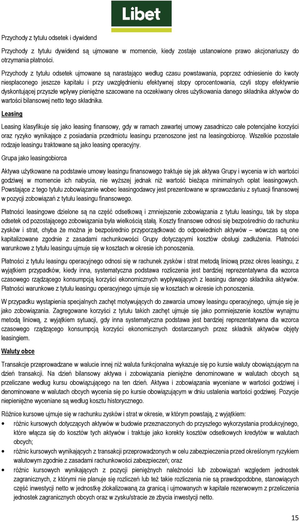 stopy efektywnie dyskontującej przyszłe wpływy pienięŝne szacowane na oczekiwany okres uŝytkowania danego składnika aktywów do wartości bilansowej netto tego składnika.