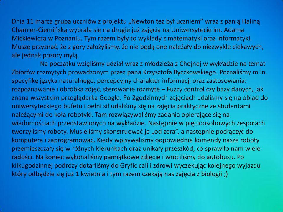 Na początku wzięliśmy udział wraz z młodzieżą z Chojnej w wykładzie na temat Zbiorów rozmytych prowadzonym przez pana Krzysztofa Byczkowskiego. Poznaliśmy m.in.