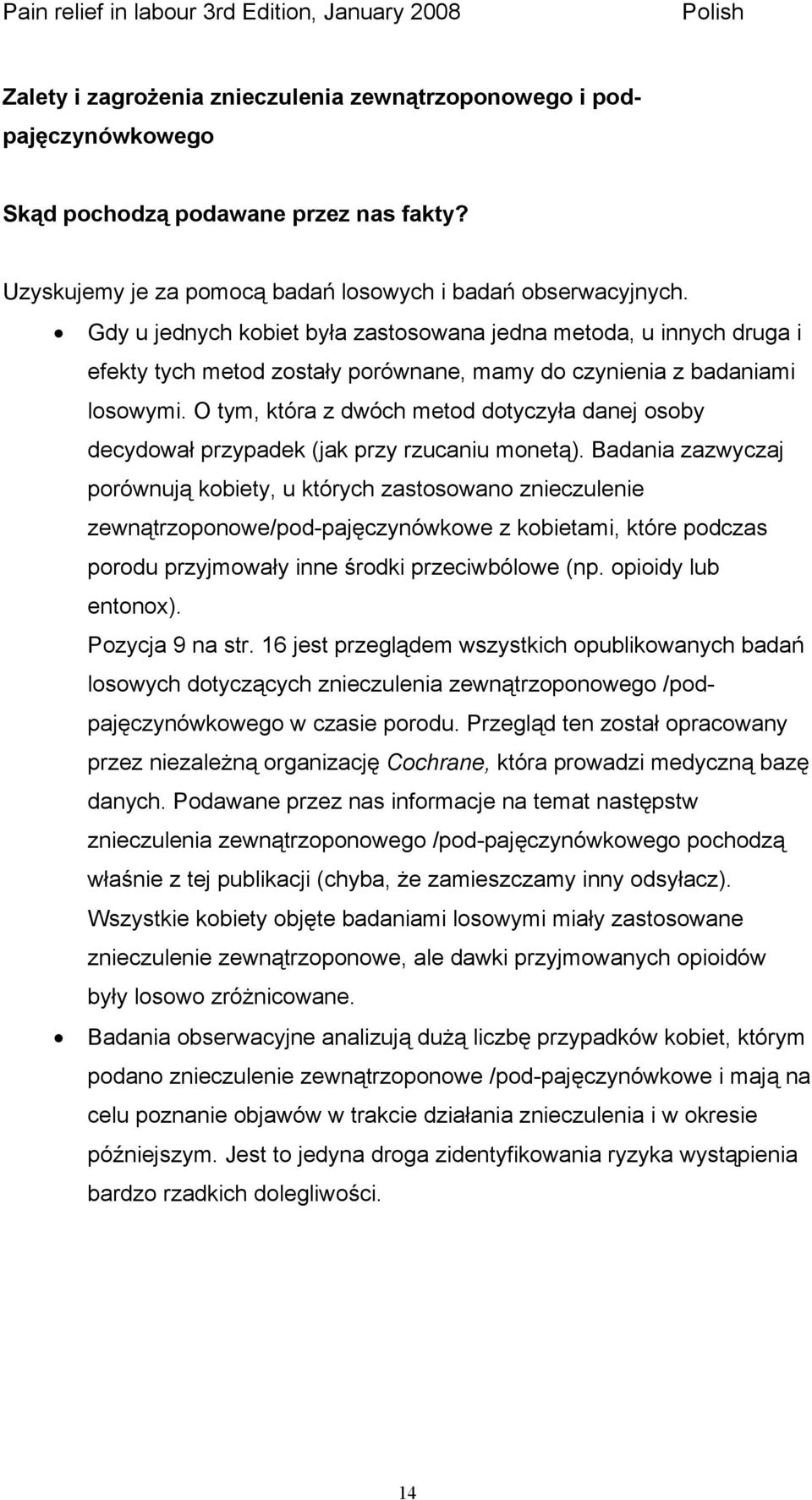 O tym, która z dwóch metod dotyczyła danej osoby decydował przypadek (jak przy rzucaniu monetą).