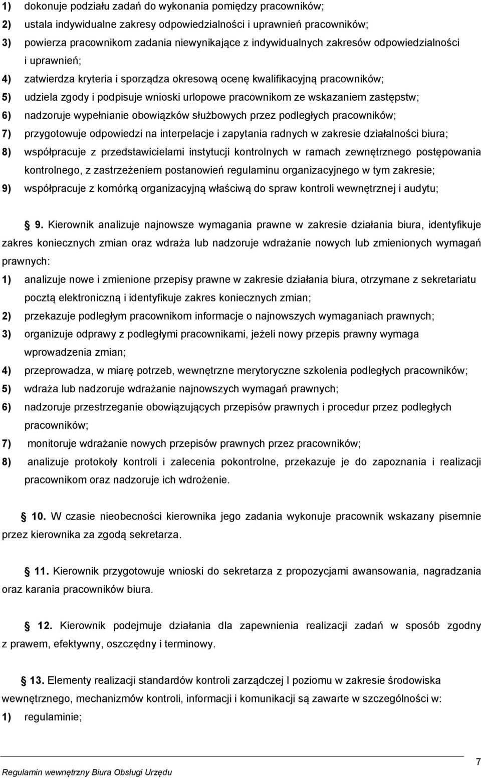 zastępstw; 6) nadzoruje wypełnianie obowiązków służbowych przez podległych pracowników; 7) przygotowuje odpowiedzi na interpelacje i zapytania radnych w zakresie działalności biura; 8) współpracuje z