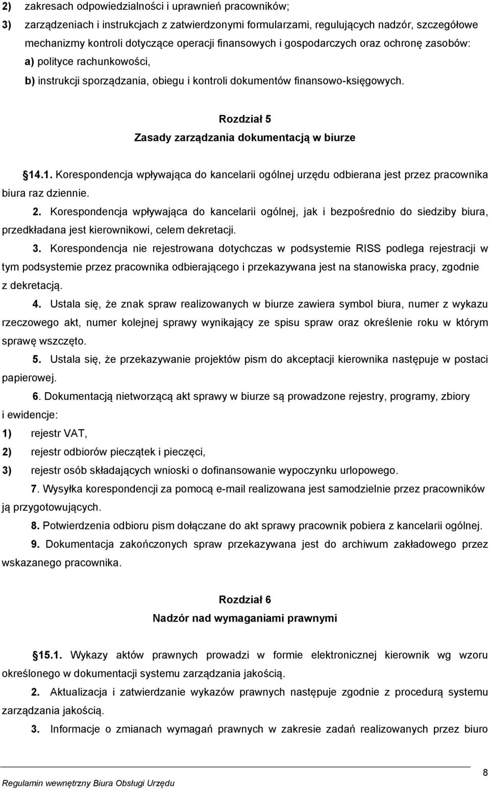 Rozdział 5 Zasady zarządzania dokumentacją w biurze 14.1. Korespondencja wpływająca do kancelarii ogólnej urzędu odbierana jest przez pracownika biura raz dziennie. 2.