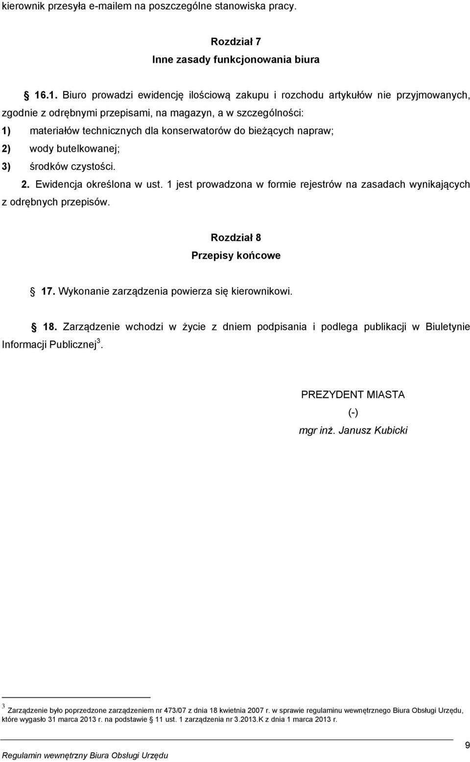 bieżących napraw; 2) wody butelkowanej; 3) środków czystości. 2. Ewidencja określona w ust. 1 jest prowadzona w formie rejestrów na zasadach wynikających z odrębnych przepisów.