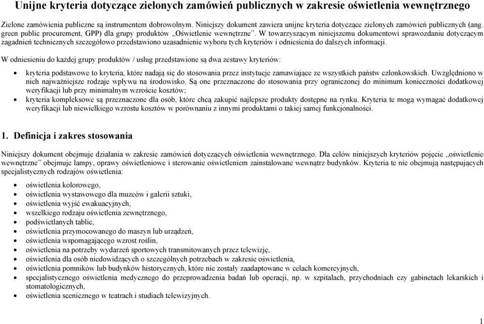 W towarzyszącym niniejszemu dokumentowi sprawozdaniu dotyczącym zagadnień technicznych szczegółowo przedstawiono uzasadnienie wyboru tych kryteriów i odniesienia do dalszych informacji.