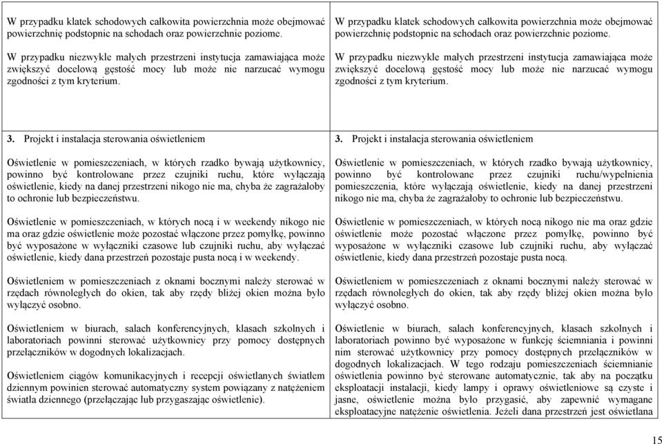 3. Projekt i instalacja sterowania oświetleniem Oświetlenie w pomieszczeniach, w których rzadko bywają użytkownicy, powinno być kontrolowane przez czujniki ruchu, które wyłączają oświetlenie, kiedy