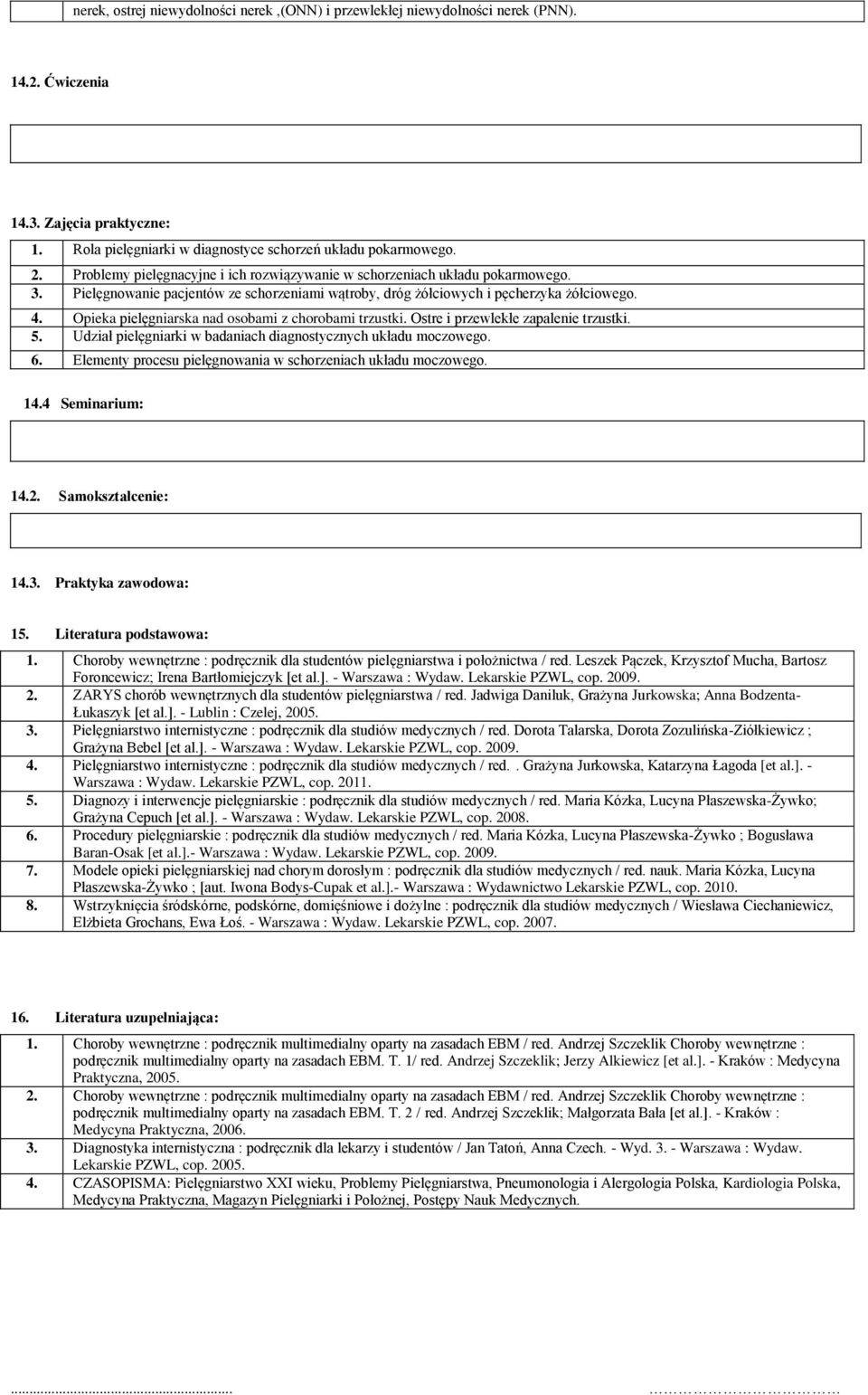Opieka pielęgniarska nad osobami z chorobami trzustki. Ostre i przewlekłe zapalenie trzustki. 5. Udział pielęgniarki w badaniach diagnostycznych układu moczowego. 6.